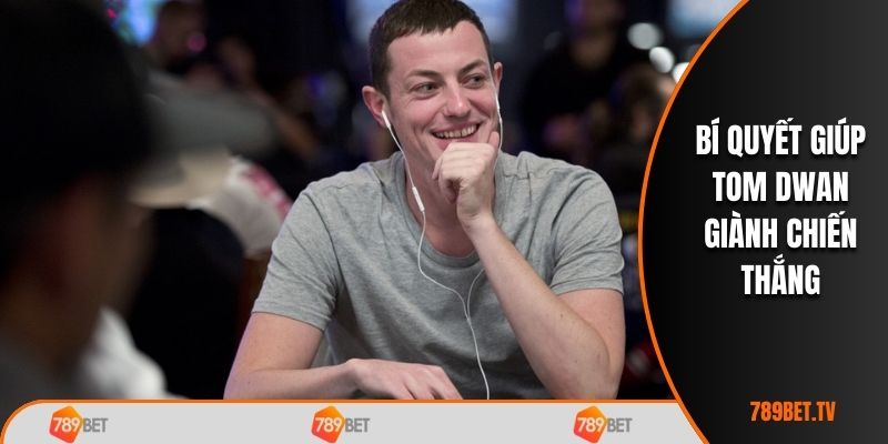 Bí quyết giúp Tom Dwan giành chiến thắng