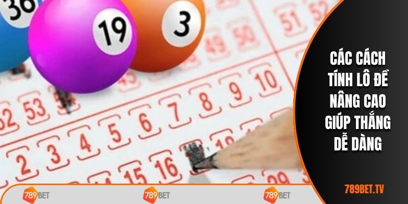 Các cách tính lô đề nâng cao giúp thắng dễ dàng