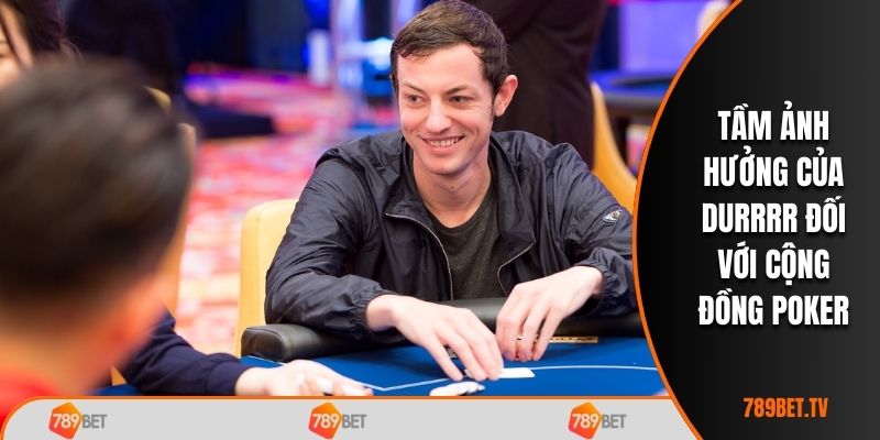 Tầm ảnh hưởng của Durrrr đối với cộng đồng poker