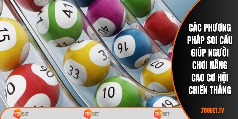 Các phương pháp soi cầu giúp người chơi nâng cao cơ hội chiến thắng