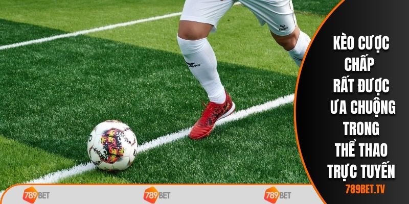 Kèo cược chấp rất được ưa chuộng trong thể thao trực tuyến