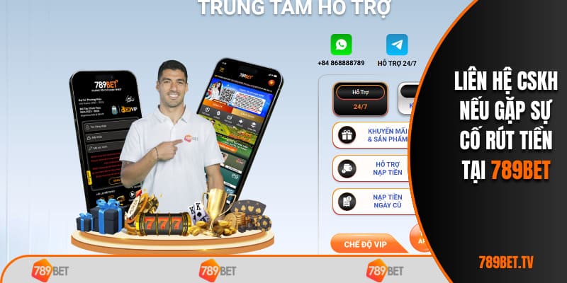 Liên hệ CSKH nếu gặp sự cố rút tiền tại 789bet